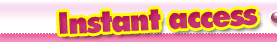 Instant access